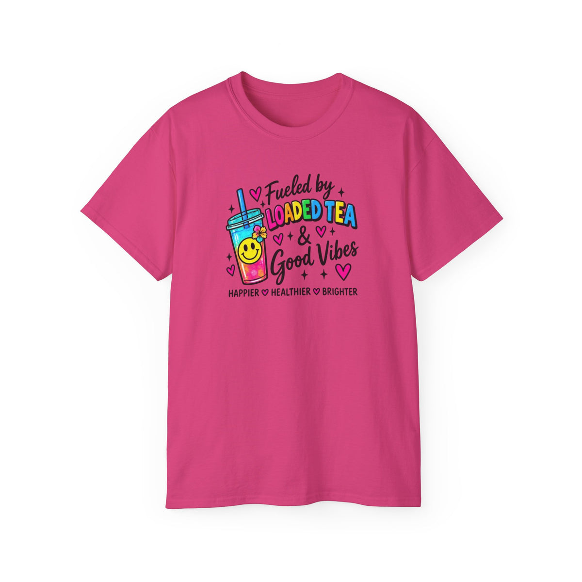 T-Shirt — "Fueled by Loaded Tea & Good Vibes”