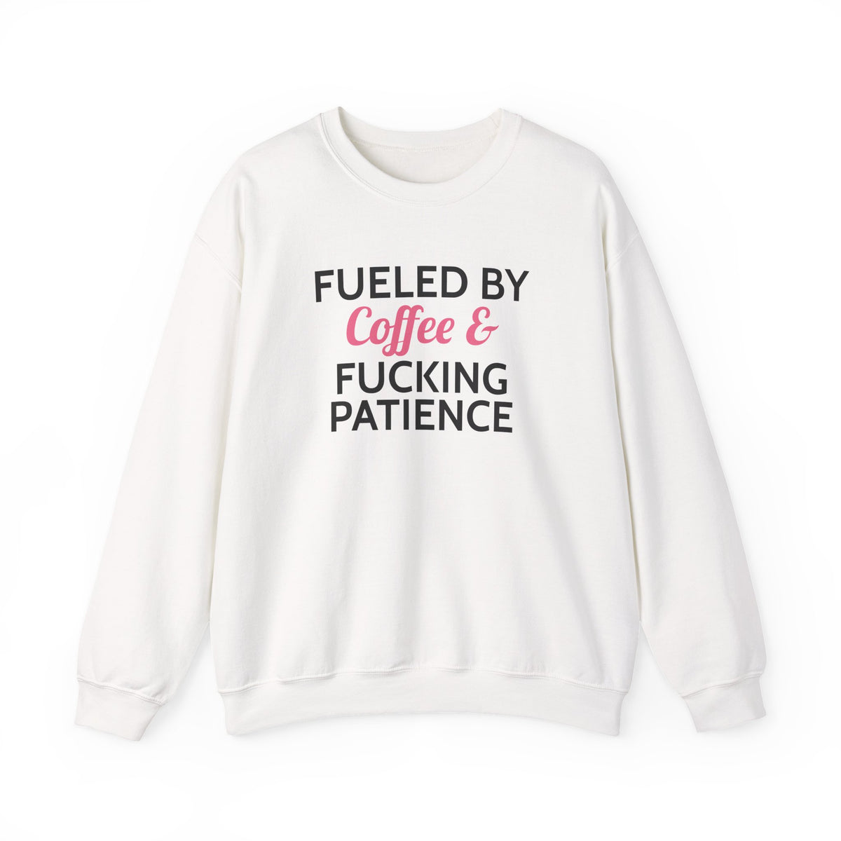 Fueled by Coffee & Fucking Patience Sweatshirt
