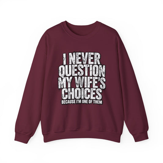 "I Never Question My Wife's Choices Because I'm One of Them" Men’s Sweatshirt