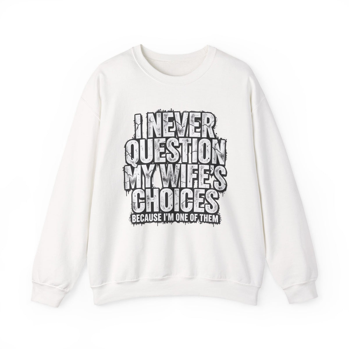 "I Never Question My Wife's Choices Because I'm One of Them" Men’s Sweatshirt