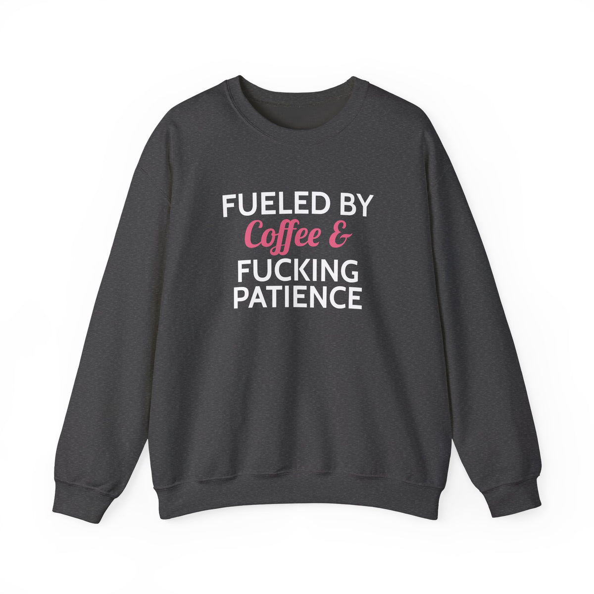 Fueled by Coffee & Fucking Patience Sweatshirt
