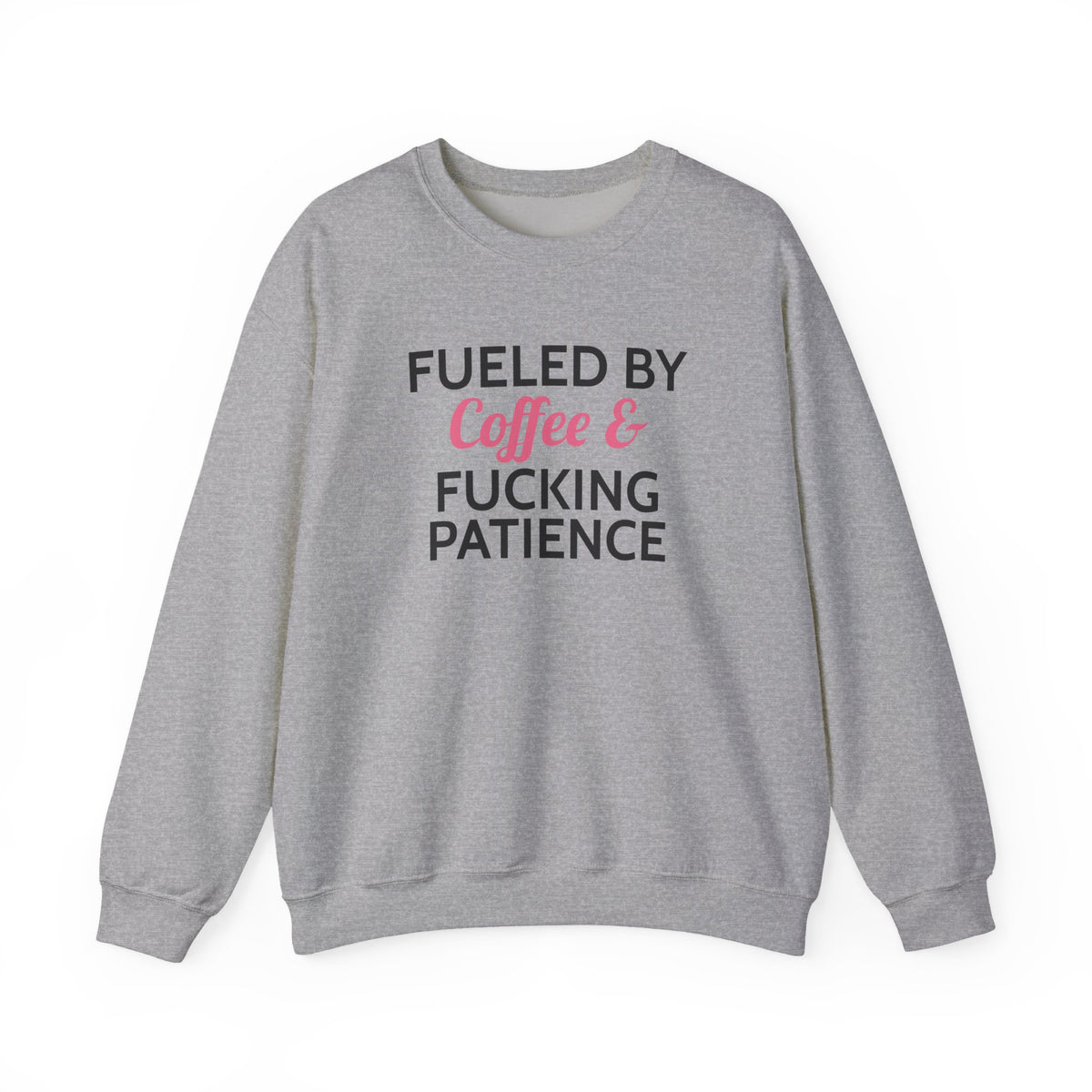 Fueled by Coffee & Fucking Patience Sweatshirt