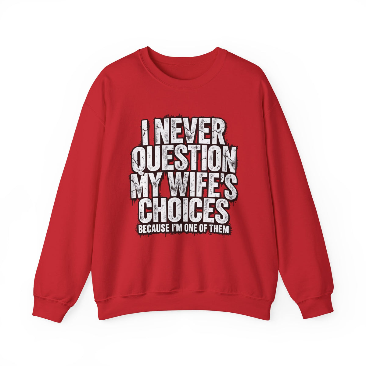 "I Never Question My Wife's Choices Because I'm One of Them" Men’s Sweatshirt