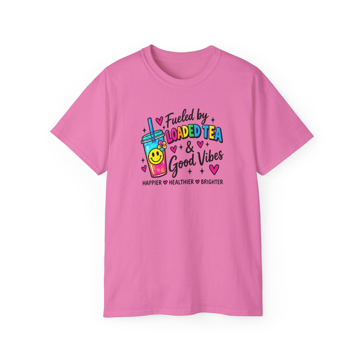 T-Shirt — "Fueled by Loaded Tea & Good Vibes”